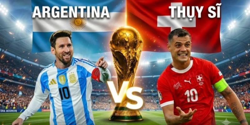 Soi Kèo Bóng Đá Argentina Vs Thụy Sĩ 08h00 Ngày 12/07 World Cup 2026